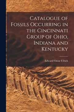 portada Catalogue of Fossils Occurring in the Cincinnati Group of Ohio, Indiana and Kentucky (in English)