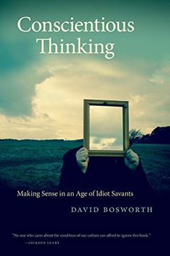 portada Conscientious Thinking: Making Sense in an age of Idiot Savants (Georgia Review Books Series) (en Inglés)