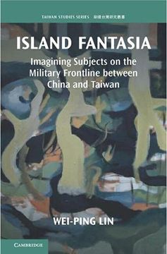 portada Island Fantasia: Imagining Subjects on the Military Frontline Between China and Taiwan (Taiwan Studies) 