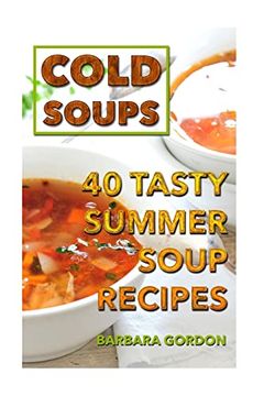 portada Cold Soups: 40 Tasty Summer Soup Recipes (en Inglés)