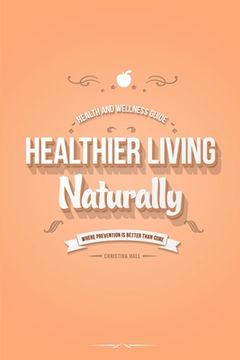 portada Healthier Living Naturally: Health and Wellness Guide (en Inglés)