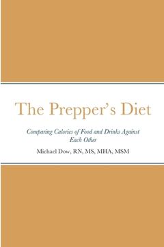 portada The Prepper's Diet: Comparing Calories of Food and Drinks Against Each Other (en Inglés)