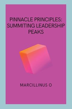 portada Pinnacle Principles: Summiting Leadership Peaks (en Inglés)