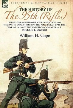portada the history of the 95th (rifles)-during the south american expedition 1806, the baltic expedition 1807, the peninsular war, the war of 1812 and the wa (en Inglés)