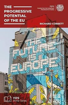 portada The Progressive Potential of the eu: What the eu is, why it Matters, how it Works, and how the Centre-Left can use it and Reform it (Feps Primer Series) (en Inglés)