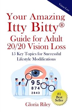 portada Your Amazing Itty Bitty(R) Guide for Adult 20/20 Vision Loss: 15 Key Topics for Successful Lifestyle Modifications (in English)