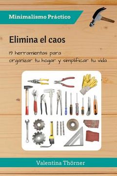 portada Elimina el caos: Elimina el caos 19 herramientas para organizar tu hogar y simplificar tu vida (in Spanish)