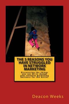 portada The 5 Reasons You Have Struggled In Network Marketing: Discovering the things you can do to change your network marketing business for the better (in English)