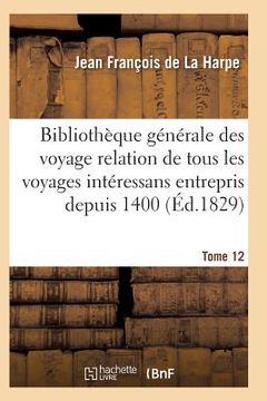 portada Bibliothèque Générale Des Voyages Intéressans Entrepris Depuis 1400 Jusqu'à Nos Jours T12 (in French)