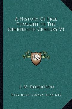 portada a history of free thought in the nineteenth century v1 (in English)