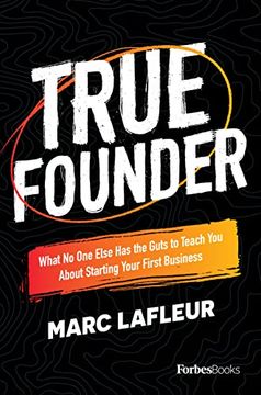 portada True Founder: What no one Else has the Guts to Teach you About Starting Your First Business (en Inglés)