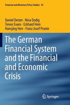 portada The German Financial System and the Financial and Economic Crisis: 45 (Financial and Monetary Policy Studies) (en Inglés)