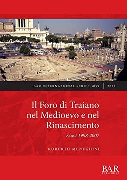 portada Il Foro di Traiano nel Medioevo e nel Rinascimento: Scavi 1998-2007 (3059) (British Archaeological Reports International Series) (en Italiano)