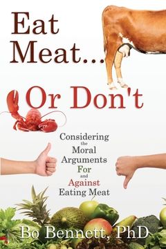portada Eat Meat... or Don't: Considering the Moral Arguments For and Against Eating Meat (en Inglés)