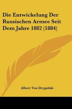 portada Die Entwickelung Der Russischen Armee Seit Dem Jahre 1882 (1884) (en Alemán)