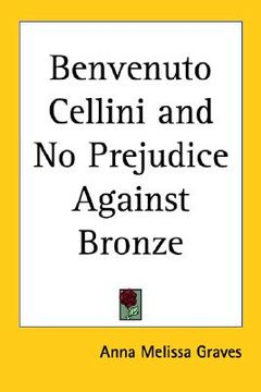 portada benvenuto cellini had no prejudice against bronze (en Inglés)