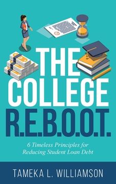 portada The College R.E.B.O.O.T.: 6 Timeless Principles for Reducing Student Loan Debt (en Inglés)