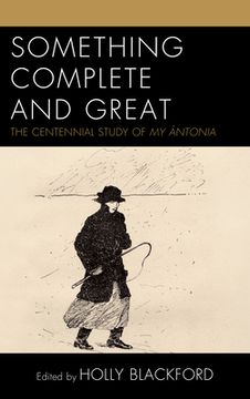 portada Something Complete and Great: The Centennial Study of My Ántonia (en Inglés)