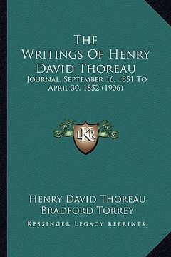portada the writings of henry david thoreau: journal, september 16, 1851 to april 30, 1852 (1906) (en Inglés)
