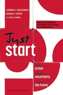 portada just start: take action, embrace uncertainty, create the future