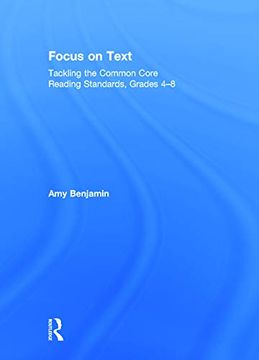portada Focus on Text: Tackling the Common Core Reading Standards, Grades 4-8 (en Inglés)
