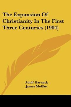 portada the expansion of christianity in the first three centuries (1904) (in English)