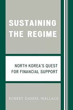 portada sustaining the regime: north korea's quest for financial support (en Inglés)