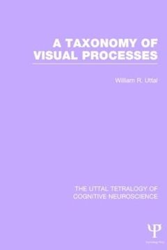 portada A Taxonomy of Visual Processes (The Uttal Tetralogy of Cognitive Neuroscience) (in English)
