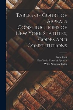 portada Tables of Court of Appeals Constructions of New York Statutes, Codes and Constitutions (en Inglés)