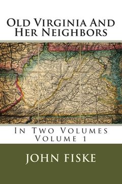 portada Old Virginia And Her Neighbors: In Two Volumes Volume 1 (in English)
