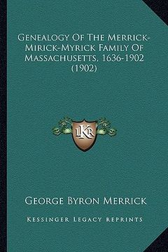 portada genealogy of the merrick-mirick-myrick family of massachusetts, 1636-1902 (1902) (in English)
