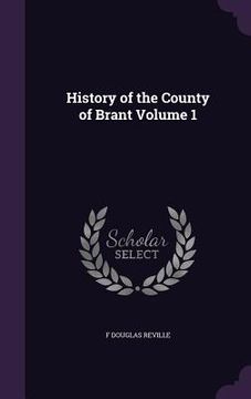 portada History of the County of Brant Volume 1 (en Inglés)