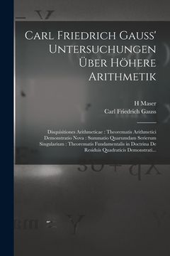 portada Carl Friedrich Gauss' Untersuchungen Über Höhere Arithmetik: Disquisitiones Arithmeticae: Theorematis Arithmetici Demonstratio Nova: Summatio Quarumda (in German)