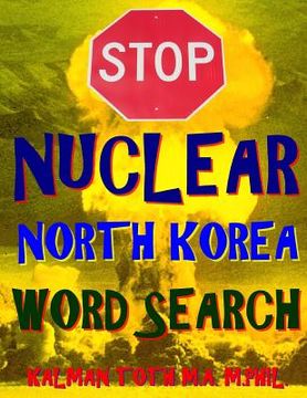 portada Stop Nuclear North Korea Word Search: 133 Extra Large Print Themed Puzzles (en Inglés)