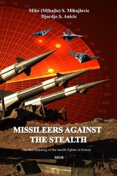 portada Missileers Against the Stealth: The first combat downing of the STEALTH aircraft in history: SA-3 against F-117A (en Inglés)