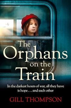 portada The Orphans on the Train: Gripping and Heartrending Historical Fiction of Two Orphaned Girls and Their Surrogate Mother in Ww2