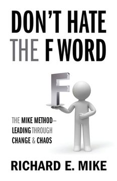 portada Don't Hate the F Word: The Mike Method - Leading Through Change & Chaos