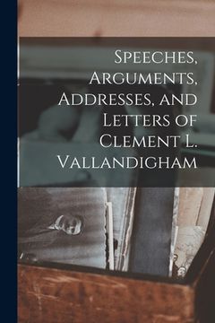 portada Speeches, Arguments, Addresses, and Letters of Clement L. Vallandigham (en Inglés)