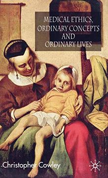 portada Medical Ethics, Ordinary Concepts and Ordinary Lives: Ordinary Concepts, Ordinary Lives (en Inglés)