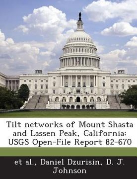 portada Tilt Networks of Mount Shasta and Lassen Peak, California: Usgs Open-File Report 82-670 (en Inglés)