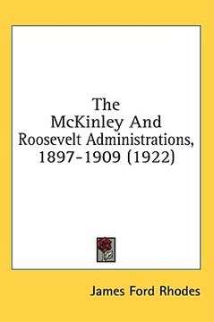 portada the mckinley and roosevelt administrations, 1897-1909 (1922) (en Inglés)