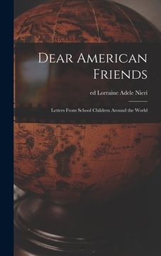 portada Dear American Friends; Letters From School Children Around the World (en Inglés)