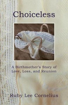 portada Choiceless: A Birthmother'S Story of Love, Loss & Reunion (en Inglés)
