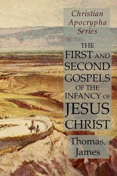 portada The First and Second Gospels of the Infancy of Jesus Christ: Christian Apocrypha Series (en Inglés)