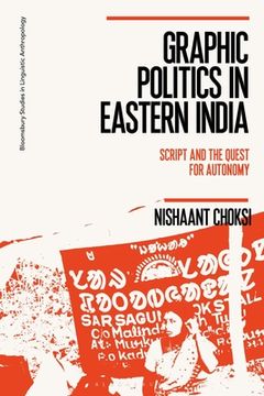 portada Graphic Politics in Eastern India: Script and the Quest for Autonomy (Bloomsbury Studies in Linguistic Anthropology) (in English)