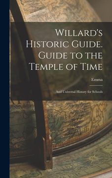 portada Willard's Historic Guide. Guide to the Temple of Time; and Universal History for Schools (en Inglés)