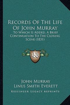 portada records of the life of john murray: to which is added, a brief continuation to the closing scene (1831) (in English)