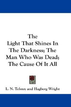portada the light that shines in the darkness; the man who was dead; the cause of it all