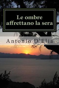 portada Le ombre affrettano la sera: Libro di poesie di Antonio D'Elia (en Italiano)