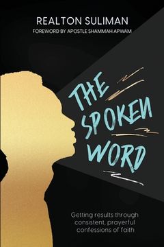 portada The Spoken Word: Getting results through consistent, prayerful confessions of faith (en Inglés)